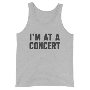 I'm At A Concert Tank Top